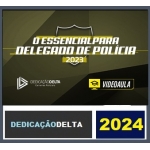 O ESSENCIAL PARA DELEGADO DE POLÍCIA ( DEDICAÇÃO DELTA 2024)